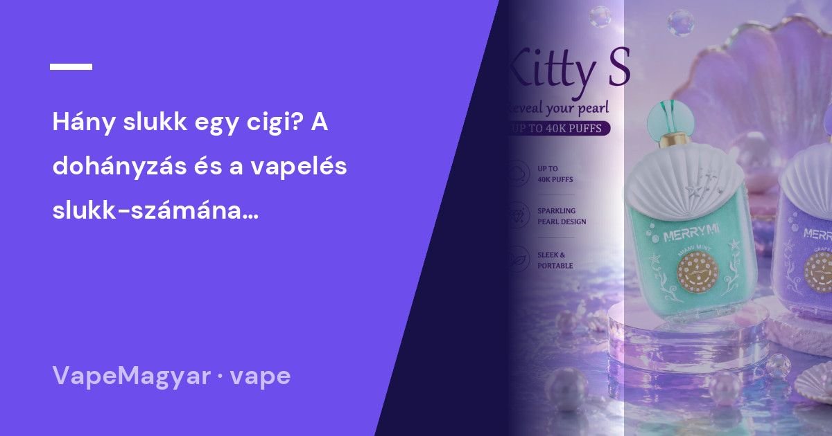 Hány slukk egy cigi? A dohányzás és a vapelés slukk-számának összehasonlítása
